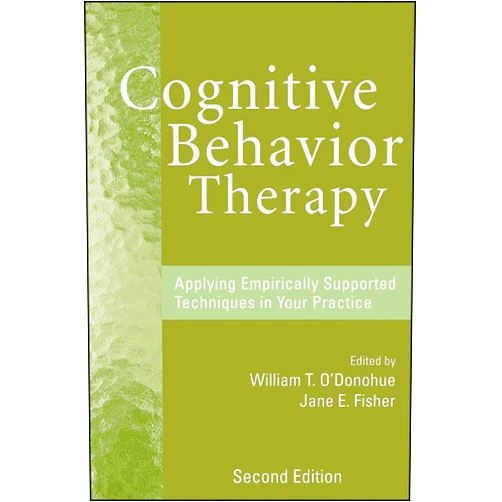 William T. O'Donohue,Jane E. Fisher Cognitive Behavior Therapy: Applying Empirically Supported Techniques in Your Practice