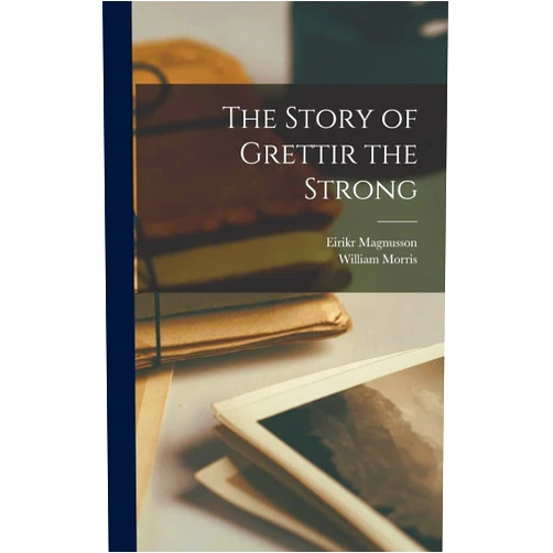 By William Morris (Author), Eirikr Magnusson (Author) The Story of Grettir the Strong