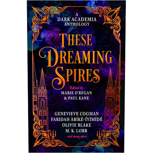 By Olivie Blake (Author), Genevieve Cogman (Author), Faridah Abíké-Iyímídé (Author), M.K. Lobb (Author), Kester Grant (Author), Ariel Djanikian (Author), Elspeth Wilson (Author), S T Gibson (Author), Jamison Shea (Author), Kate Alice Marshall (Author), Erica Waters (Author), Kit Mayquist (Author), Marie O'Regan (Editor), Paul Kane (Editor) & 10 more These Dreaming Spires: A Dark Academia Anthology