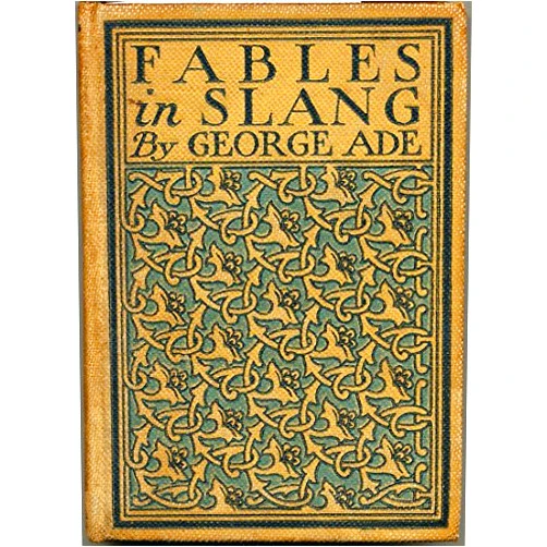 By George Ade (Author) Fables in Slang, by George Ade, Illustrated by Clyde J. Newman