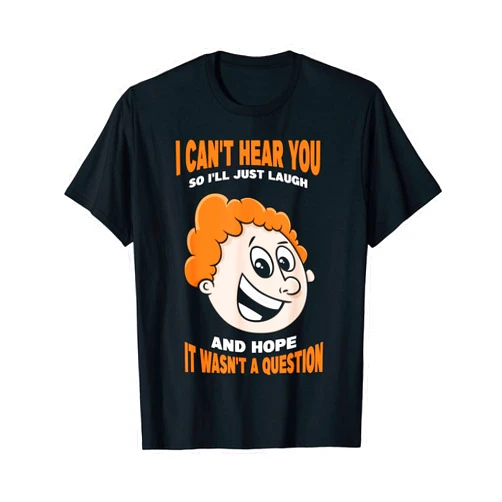Deaf People, Hearing Loss And Asl Speech Designs Hearing loss funny Quote, Deaf T-Shirt