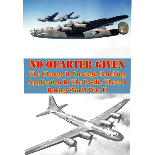 By Major John M. Curatola (Author) Format: Kindle Edition No Quarter Given: The Change In Strategic Bombing Application In The Pacific Theater During World War II