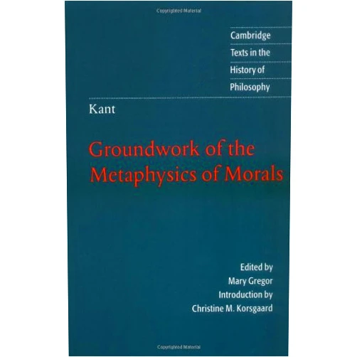 By Immanuel Kant (Author), Mary Gregor (Editor), Christine M. Korsgaard (Introduction) & 0 more Kant: Groundwork of the Metaphysics of Morals (Cambridge Texts in the History of Philosophy)