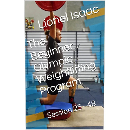 By Lionel Isaac (Author) Format: Kindle Edition The Beginner Olympic Weightlifting Program: Book2: Session 25 - 48