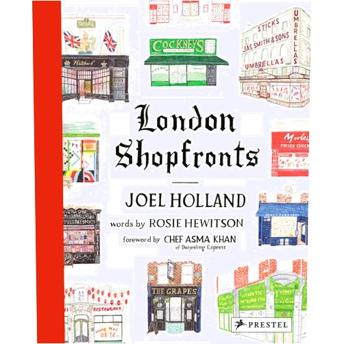 Joel Holland,Asma Khan,Rosie Hewitson London Shopfronts: Illustrations of the City's Best-Loved Spots
