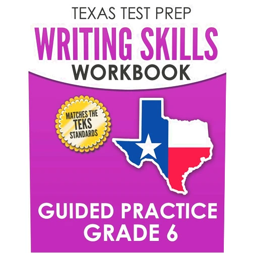 T. Hawas TEXAS TEST PREP Writing Skills Workbook Guided Practice Grade 6: Full Coverage of the TEKS Writing Standards