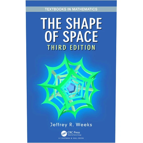 Jeffrey R. Weeks The Shape of Space (Textbooks in Mathematics)