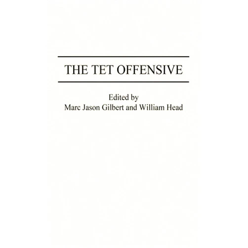 By Marc J. Gilbert (Author), William P. Head (Author) The Tet Offensive (Studies; 71)