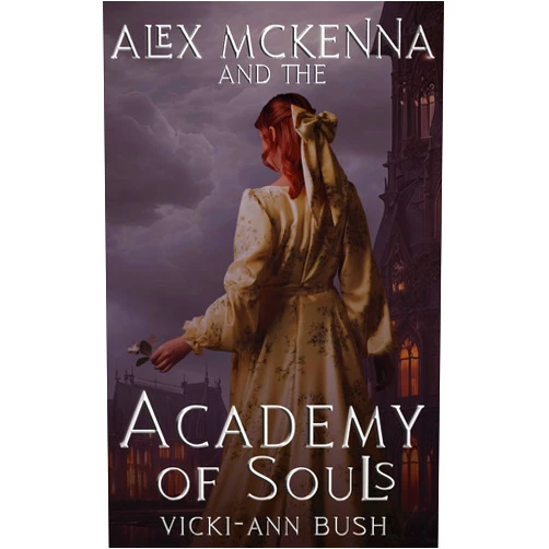 By Vicki-Ann Bush (Author) Format: Kindle Edition Alex McKenna and the Academy of Souls (Alex McKenna Series Book 2)