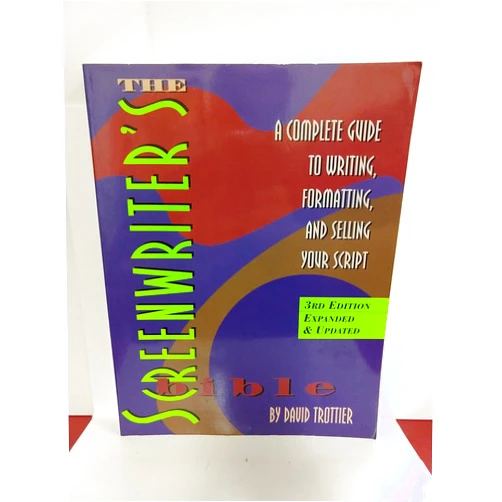 David Trottier The Screenwriter's Bible: A Complete Guide to Writing, Formatting, and Selling Your Script