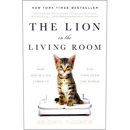 By Abigail Tucker (Author) The Lion in the Living Room: How House Cats Tamed Us and Took Over the World (A Gift for Cat Lovers)
