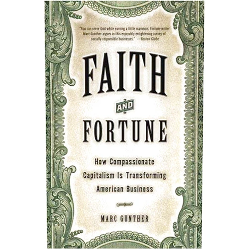Marc Gunther Faith and Fortune: How Compassionate Capitalism Is Transforming American Business