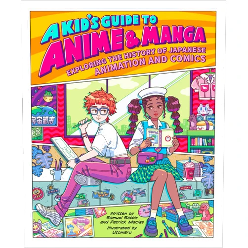 Samuel Sattin,Patrick Macias,Utomaru A Kid's Guide to Anime & Manga: Exploring the History of Japanese Animation and Comics (A Kid's Fan Guide, 3)