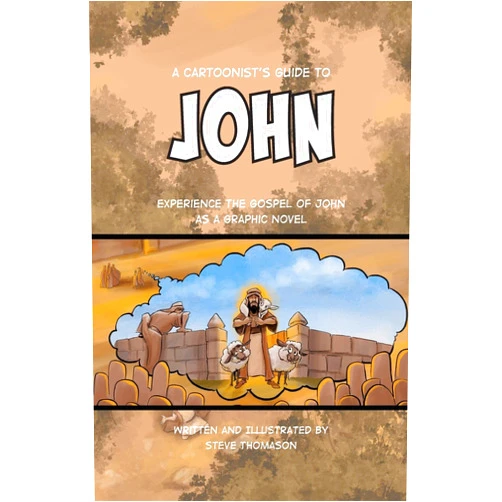 Steve Thomason A Cartoonist's Guide to the Gospel of John: A Full-Color Graphic Novel (A Cartoonist's Guide to the Bible)