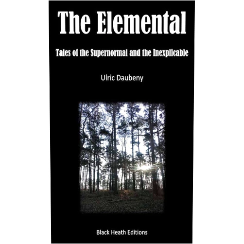 Ulric Daubeny The Elemental: Tales of the Supernormal and the Inexplicable (Black Heath Gothic, Sensation and Supernatural)