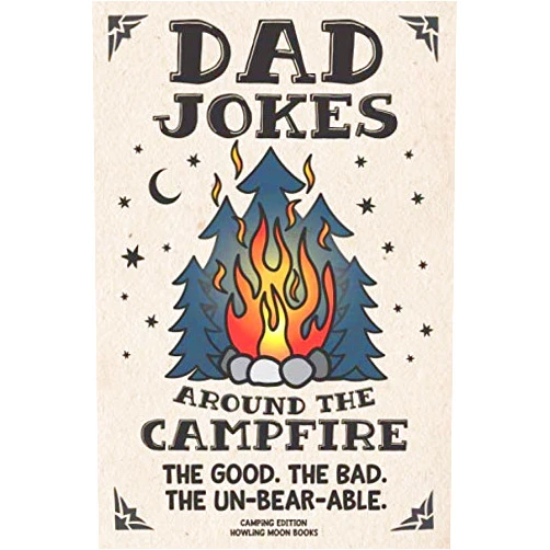 By Howling Moon Books (Author), C. S. Adams (Author) Dad Jokes around the Campfire. The Good. The Bad. The Un-Bear-able.: Camping Edition