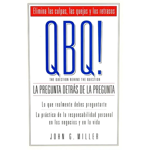 Spanish Edition by John G. Miller (Author) QBQ! La Pregunta Detras de la Pregunta (Spanish Edition)