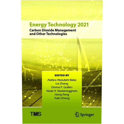 Alafara Abdullahi Baba,Lei Zhang,Donna P. Guillen,Neale R. Neelameggham,Hong Peng,Yulin Zhong Energy Technology 2021: Carbon Dioxide Management and Other Technologies (The Minerals, Metals & Materials Series)