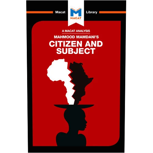 Meike de Goede An Analysis of Mahmood Mamdani's Citizen and Subject: Contemporary Africa and the Legacy of Late Colonialism (The Macat Library)
