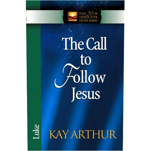 Kay Arthur The Call to Follow Jesus: Luke (The New Inductive Study Series)