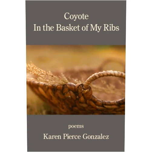 By Karen Pierce Gonzalez (Author) Coyote: in the Basket of My Ribs