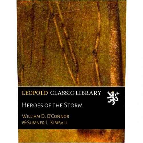 By William D. O'Connor (Author), Sumner I. Kimball Heroes of the Storm