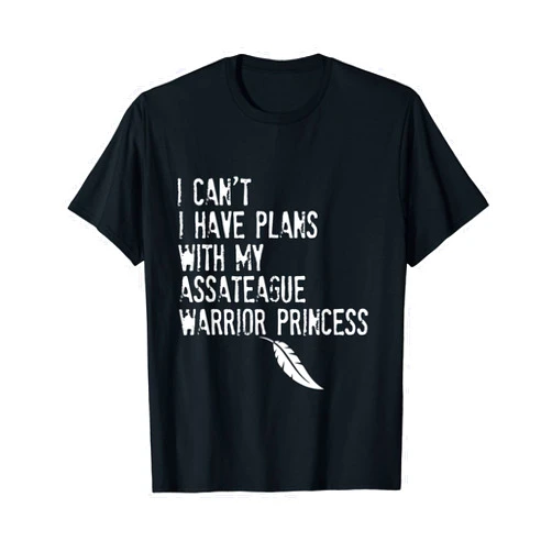 Assateague Tribe I Can't I Have Plans With My Assateague Warrior Princess T-Shirt