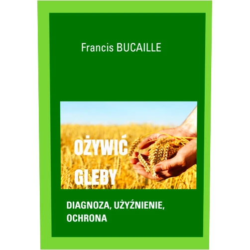 Francis BUCAILLE,Dr Jerzy Próchnicki,Pr Marc André Selosse OŻYWIĆ GLEBY: DIAGNOZA, UŻYŹNIENIE, OCHRONA (Polish Edition)