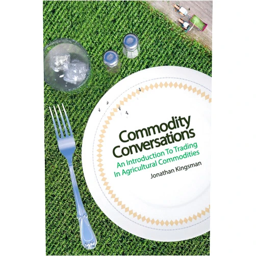 Jonathan Kingsman Commodity Conversations: An Introduction to Trading in Agricultural Commodities