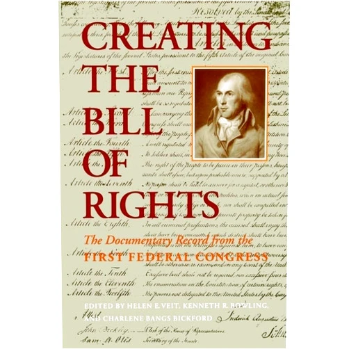 Helen E. Veit,Kenneth R. Bowling,Charlene Bangs Bickford Creating the Bill of Rights: The Documentary Record from the First Federal Congress (Texas at Arlington Pubn in Ling; 97)