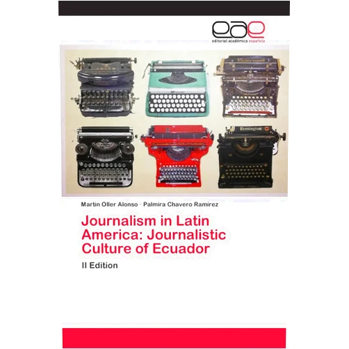 Martin Oller Alonso,Palmira Chavero Ramírez Journalism in Latin America: Journalistic Culture of Ecuador: II Edition