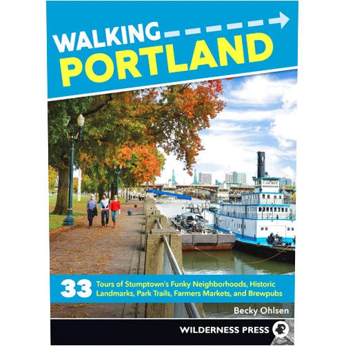 Becky Ohlsen Walking Portland: 33 Tours of Stumptown's Funky Neighborhoods, Historic Landmarks, Park Trails, Farmers Markets, and Brewpubs