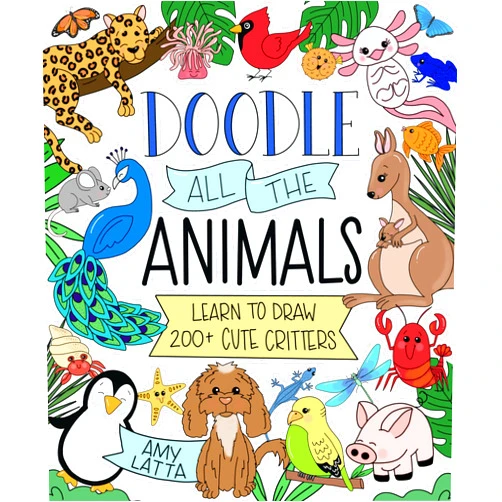 By Amy Latta (Author) Doodle All the Animals!: Learn to Draw 200+ Cute Critters