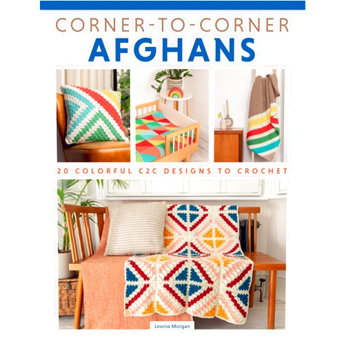 Leonie Morgan Corner-to-Corner Afghans: 20 Colorful C2C Designs to Crochet (Landauer) Techniques for Join-As-You-Go, Edging, and More, Patterns for Throw Blankets, a Pillow, and a Rug, with Row-by-Row Instructions