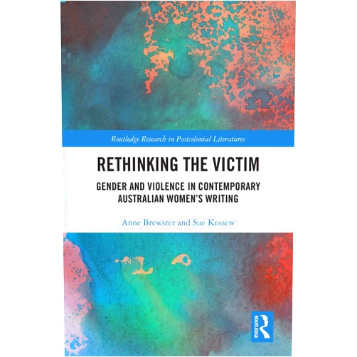 By Anne Brewster (Author), Sue Kossew (Author) Format: Kindle Edition Rethinking the Victim: Gender and Violence in Contemporary Australian Women's Writing (Routledge Research in Postcolonial Literatures Book 67)