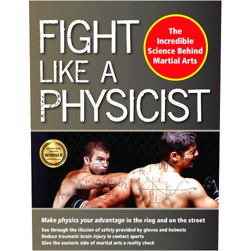 Jason Thalken Ph.D. Fight Like a Physicist: The Incredible Science Behind Martial Arts (Martial Science)