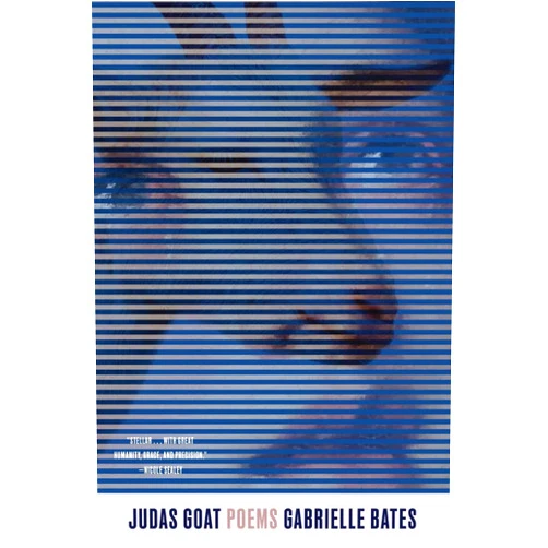Gabrielle Bates Judas Goat: Poems