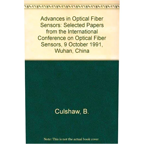 By Brian Culshaw (Author), Emery L. Moore (Author), Zhang Zhipeng (Editor) & 0 more Advances in Optical Fiber Sensors: Selected Papers from the International Conference on Optical Fiber Sensors 9-11 October 1991, Wuhan, China