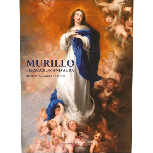 Benito Navarrete Prieto Murillo: Persuasion and Aura (Studies in Baroque Art, 16) (Harvey Miller Studies in Baroque Art)