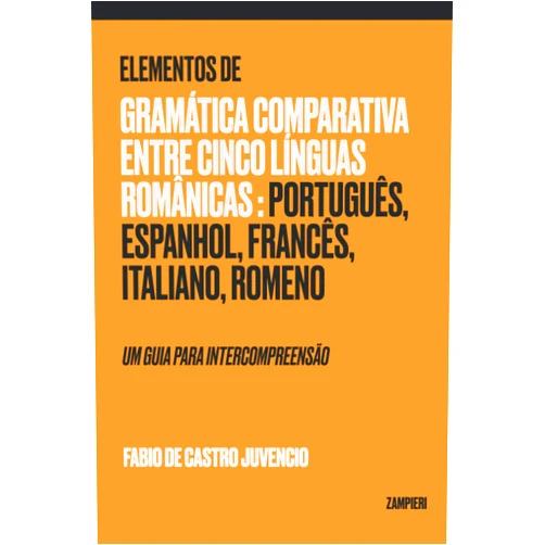 Portuguese Edition by Fabio de Castro Juvencio (Author) Elementos de Gramática Comparativa entre cinco línguas românicas: português, espanhol, francês, italiano, romeno: um guia para intercompreensão (Portuguese Edition)