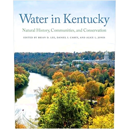 Brian D. Lee,Daniel I. Carey,Alice L. Jones,Tricia Coakley,Jeffrey W. Stringer,Emma Whitt,Jamey Wiglesworth,Demetrio P. Zourarakis,Carol Wilson,Gary O'Dell,Tanja N. Williamson,Kelly Taylor,Shaunna L. Scott,Jack Schieffer,Roger Recktenwald,Gary A. O'Dell,Zina Merkin,Stephanie McSpirit,Wuyang Hu,Carol Hanley,Jason Hale,Susan P. Hendricks,Amanda A. Gumbert,Michelle L. Guidugli,Christopher D. Barton Ph.D.,James C. Currens,Carmen T. Agouridis Ph.D.,Angela S. Crain,Sam Adams,Brad D. Lee Ph.D.,John R. Burch Jr.,David R. Brown,Stephen C. Richter Ph.D. Water in Kentucky: Natural History, Communities, and Conservation