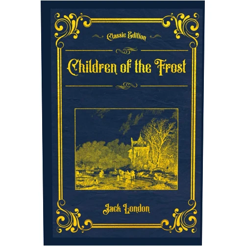 Jack London,API Publishing Children of the Frost: (Annotated)