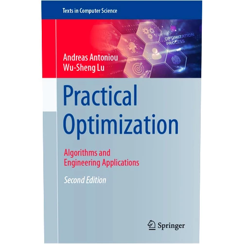 By Andreas Antoniou (Author), Wu-Sheng Lu (Author) Practical Optimization: Algorithms and Engineering Applications (Texts in Computer Science)