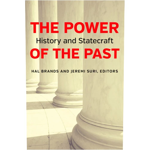 By Hal Brands (Editor), Jeremi Suri (Editor) The Power of the Past: History and Statecraft