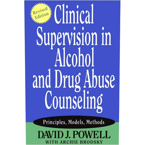 By David J. Powell (Author), Archie Brodsky Clinical Supervision in Alcohol and Drug Abuse Counseling: Principles, Models, Methods