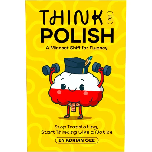 Adrian Gee Think in Polish: A Mindset Shift for Fluency