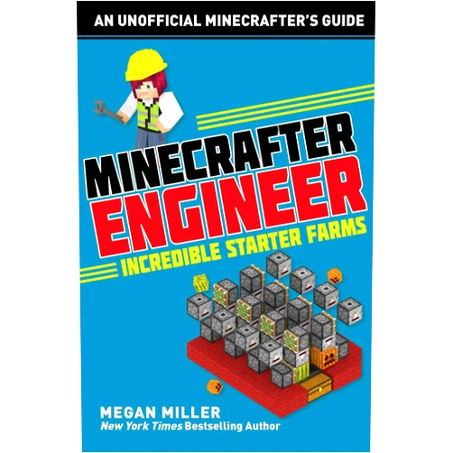 Megan Miller Minecrafter Engineer: Must-Have Starter Farms (Engineering for Minecrafters)