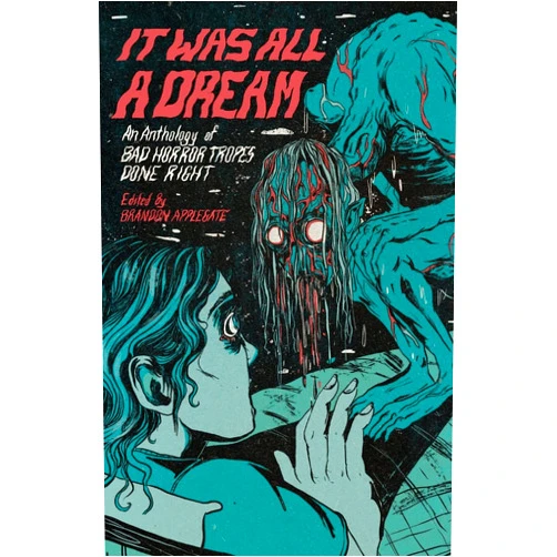 Brandon Applegate,Laird Barron It Was All A Dream: An Anthology Of Bad Horror Tropes Done Right