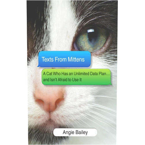 By Angie Bailey (Author) Texts from Mittens: A Cat Who Has an Unlimited Data Plan...and Isn't Afraid to Use It by Angie Bailey (31-Mar-2015) Hardcover