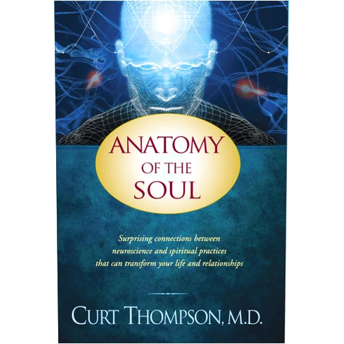 Curt Thompson Anatomy of the Soul: Surprising Connections between Neuroscience and Spiritual Practices That Can Transform Your Life and Relationships